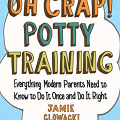 View PDF 📝 Oh Crap! Potty Training: Everything Modern Parents Need to Know to Do It