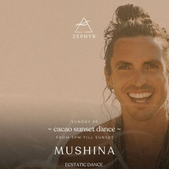 Mushina live @ Zephyr Playa ~ Cacao Sunset Dance ~