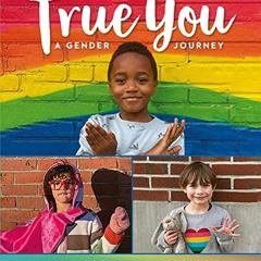 READ PDF EBOOK EPUB KINDLE True You: A Gender Journey by  Gwen Agna,Shelley Rotner,Shelley Rotner �