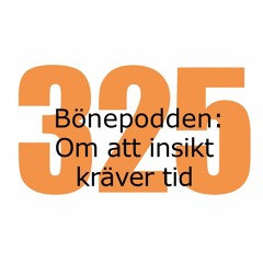 Bönepodden avsnitt 325 - Om att insikt kräver tid