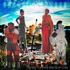 Genesis - Until The Stars Burn Cold Theme Song