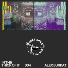 in the thick of it 004: Alex Burkat