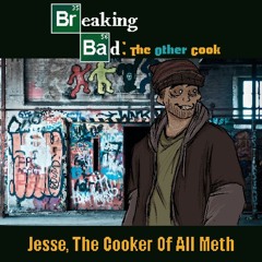 Jesse, The Cooker Of All Meth - [Breaking Bad; The Other Cook]