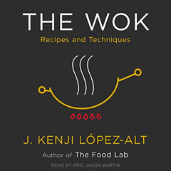 free EBOOK 📤 The Wok: Recipes and Techniques by  J. Kenji Lopez-Alt,Eric Jason Marti