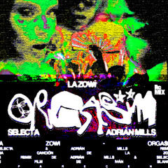LA ZOWI . ADRIÁN MILLS & SELECTA - ORGASM (KLUB MIX)