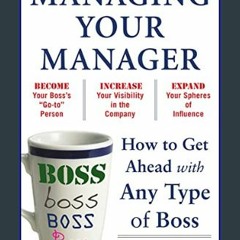 [EBOOK] 🌟 Managing Your Manager: How to Get Ahead with Any Type of Boss     Paperback – January 4,
