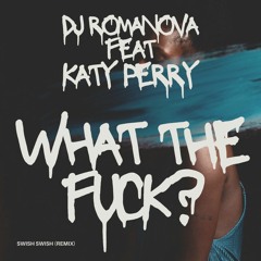 DJ Romanova Feat Katy Perry - What The Fuck! (Swish Swish Remix)