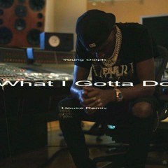Young Dolph - What I Gotta Do (House Remix)