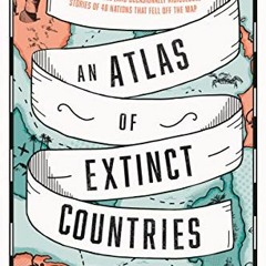 Get [KINDLE PDF EBOOK EPUB] An Atlas of Extinct Countries by  Defoe Gideon 🗂️