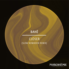 BAHÉ - Closer (Slow Nomaden Remix)