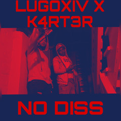 LUGOXIV X K4RTER - No Diss
