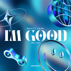 Booty Leak - I'm Good  [ FREE DOWNLOAD ]