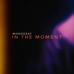 MonoDeaf - In The Moment [FREE DOWNLOAD]
