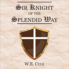 FREE EPUB 🖍️ Sir Knight of the Splendid Way by  W.E. Cule,Tim VO Schmidt,Agape Books