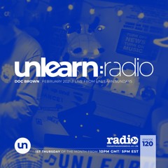 Doc Brown // Unlearn:Radio #120 (February 2021)