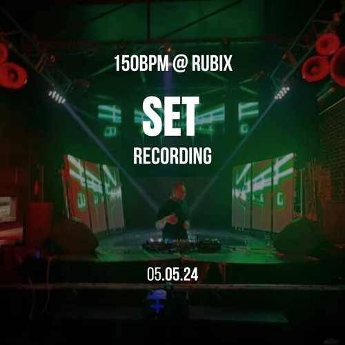 150BPM @ Rubix [05.05.24]