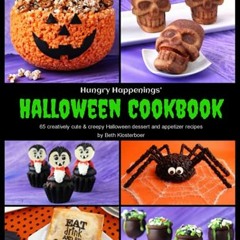 READ EPUB KINDLE PDF EBOOK Hungry Happenings' Halloween Cookbook: 60 creatively cute and creepy Hall