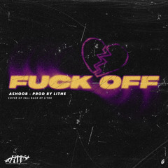 FUCK OFF (Prod. Lithe)