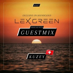 LEX GREEN presents GUESTMIX #037 - KUZEY (CH)