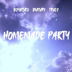 HOMEMADE PARTY (Prod. by: boYastro & BVKVRY)