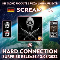 SCREAM - X @ HARD CONNECTION By D.C.P. & FAKOM UNITED