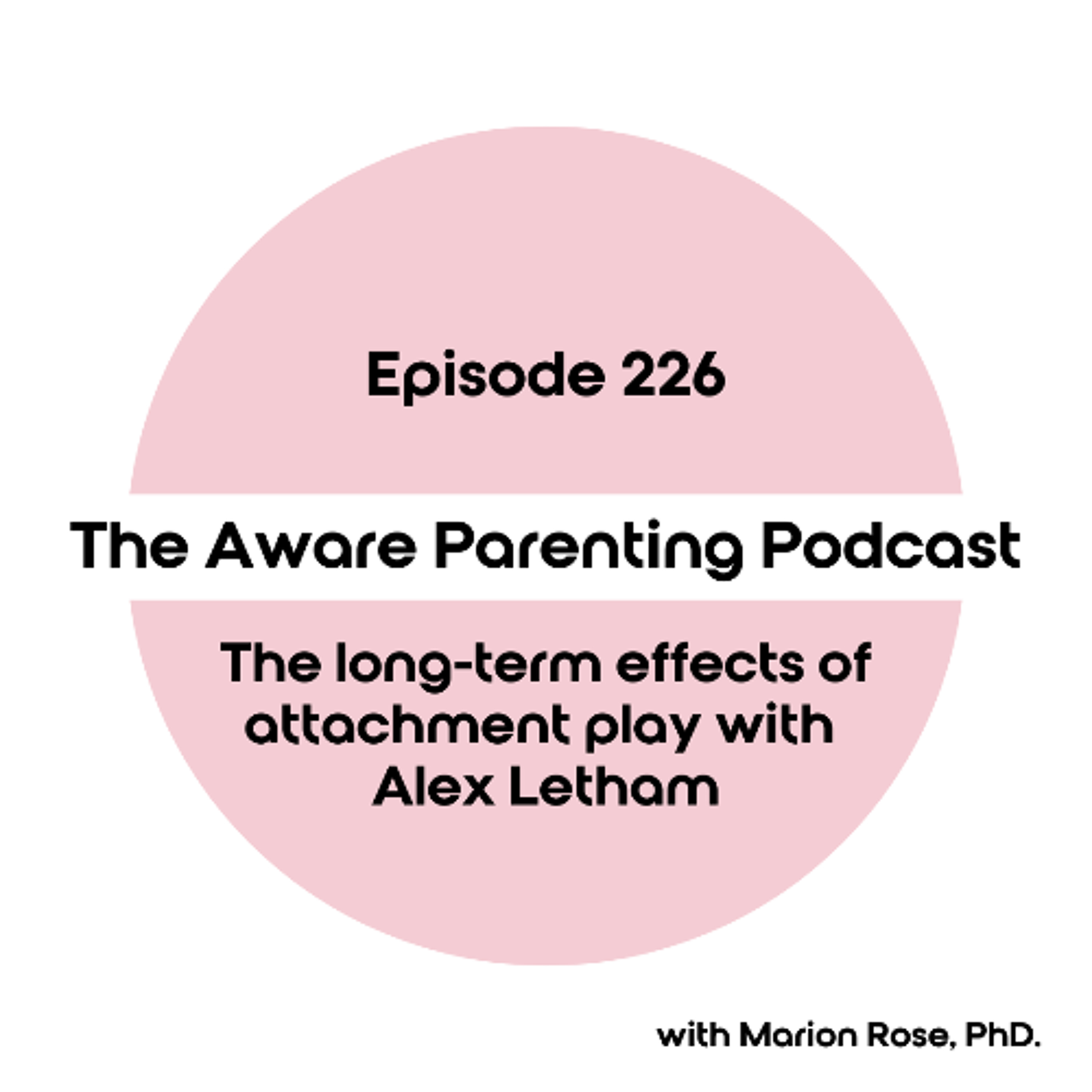 Episode 226: The long-term effects of attachment play with Alex Letham