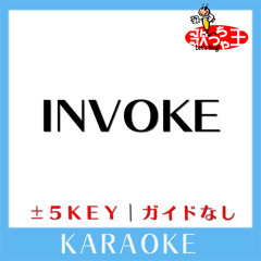 INVOKE (原曲歌手: T.M.Revolution)