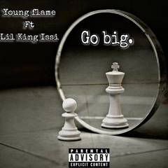 Go Big (ft. Lil King Issi)