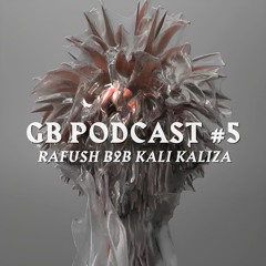 GB Podcast #5 - Rafush b2b Kali Kaliza