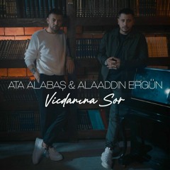 Aaladdin ergun & Ata alabaş Vicdanına Sor