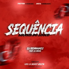 SEQUENCIA 02 LOUCOS DO LOUCO DJ RENNAN22 Part.DJCROSS