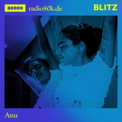 Radio 80000 x Blitz Take Over — Anu [13.02.21]