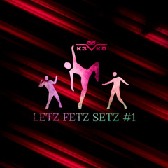 K3VKO - LETZ FETZ SETZ #1