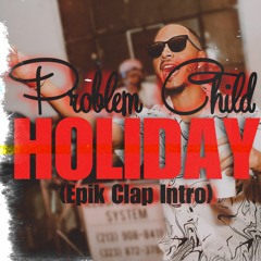 Problem Child - Holiday (Epik Clap Intro)