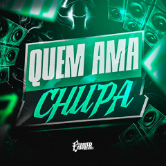 Quem Ama Chupa