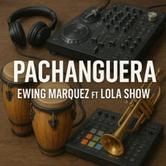 Ewing Marquez Ft Lola Show - Pachanguera