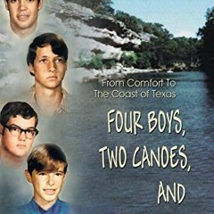 [DOWNLOAD] KINDLE 📄 Four Boys, Two Canoes, and the Guadalupe River by  Mae Durden-Ne