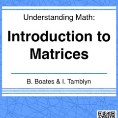 GET KINDLE 💌 Understanding Math - Introduction to Matrices by  Brian Boates &  Isaac