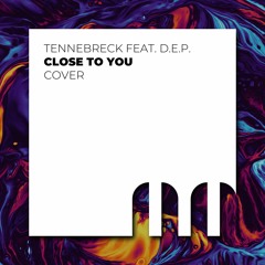 Tennebreck Feat. D.E.P. - Close To You (Cover) (Extended)