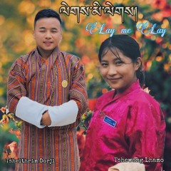 Lay me Lay - Tshelthrim Dorji and Tshewang Lhamo _ Yeshey Drukpa Music