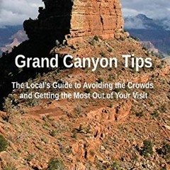 Read ❤️ PDF Grand Canyon Tips: The Local's Guide to Avoiding the Crowds and Getting the Most Out