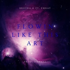 Flowin Like This Art (Ft. Emkay) [Prod. JpBeatz]