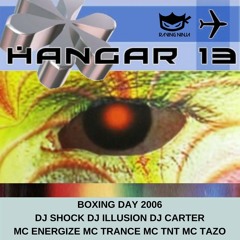 Hangar 13 Boxing Day 26-12-2006 Dj Shock Dj Illusion Dj Carter Mc Energize Mc Trance Mc TNT Mc Tazo