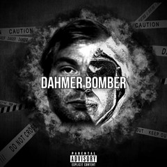 Dahmer Bomber Ft. Sarcastic Smudge