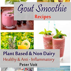 [VIEW] EPUB 💝 Gout Smoothie Recipes: Plant Based & Non Dairy - Healthy & Anti - Infl