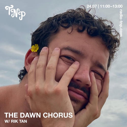 The Dawn Chorus w/ Rik Tan