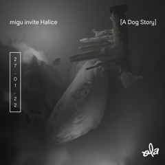 migu invite Halice • [A Dog Story]