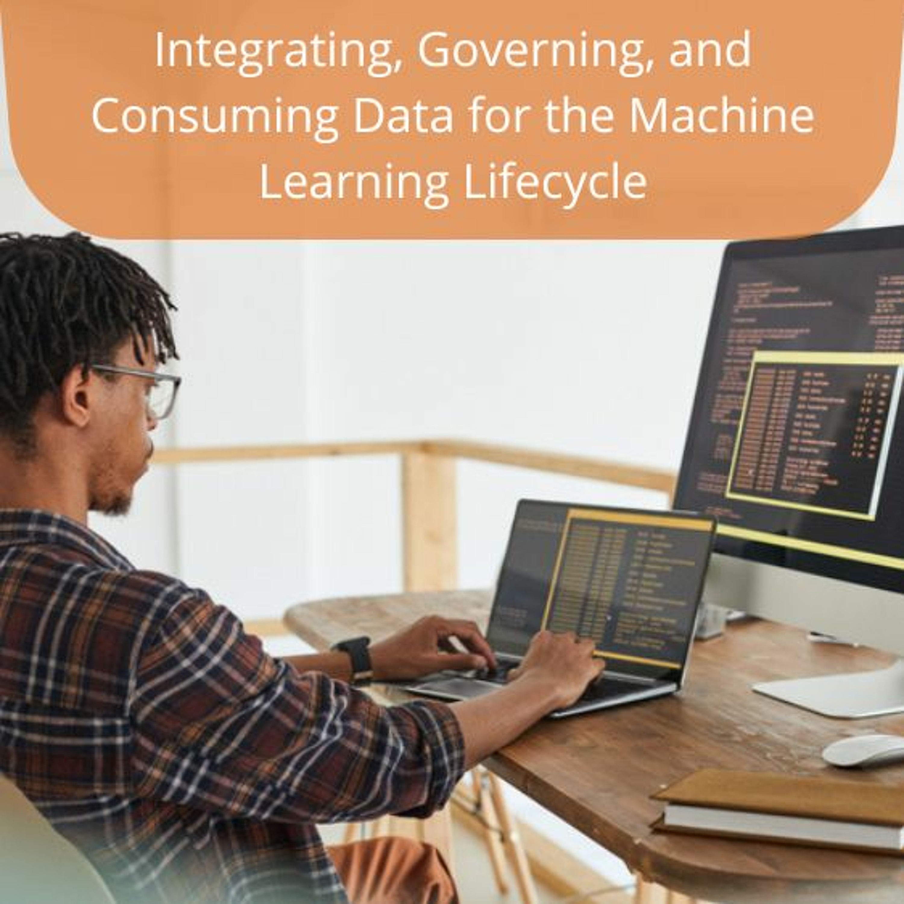 cover of episode Integrating, Governing, and Consuming Data for the Machine Learning Lifecycle - Audio Blog