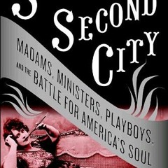 Read PDF EBOOK EPUB KINDLE Sin in the Second City: Madams, Ministers, Playboys, and the Battle for A