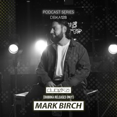 DBKA128 - Mark Birch [Duboka Releases Only]